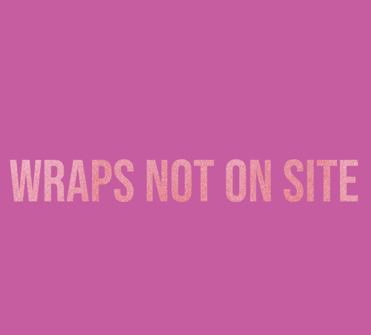 Wraps not on site